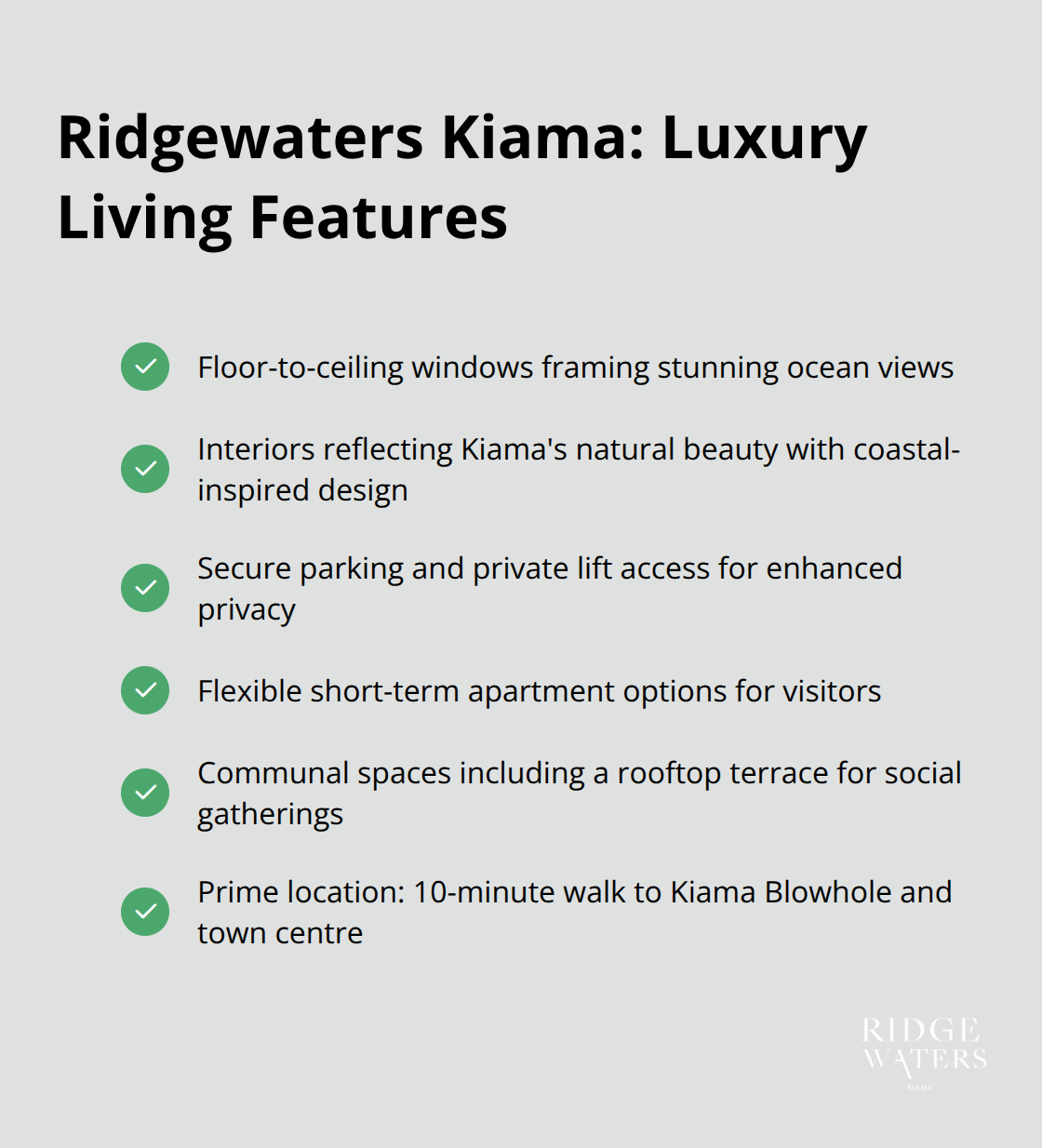 A checkmark list chart highlighting the key features and benefits of living at Ridgewaters Kiama, including design, security, and location advantages. - Beachside living
